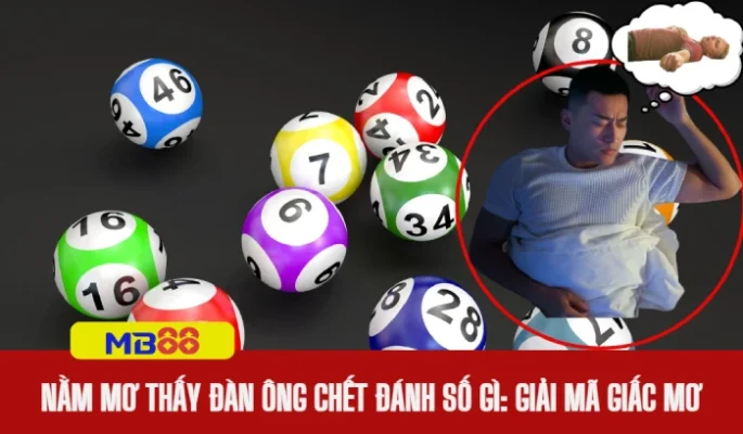 nằm mơ thấy đàn ông chết đánh số gì
